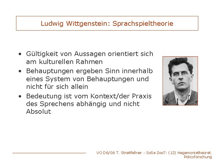 Ludwig Wittgenstein: Sprachspieltheorie • Gültigkeit von Aussagen orientiert sich am kulturellen Rahmen • Behauptungen