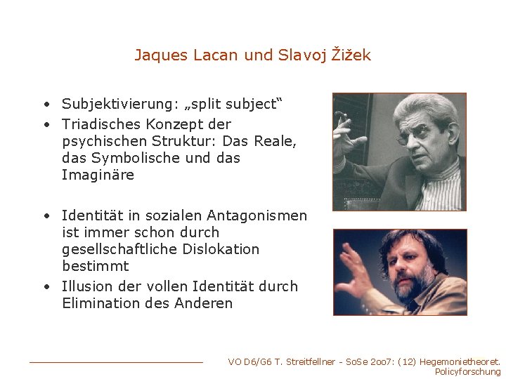 Jaques Lacan und Slavoj Žižek • Subjektivierung: „split subject“ • Triadisches Konzept der psychischen