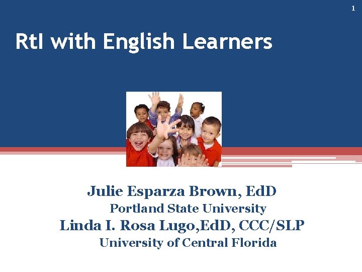1 Rt. I with English Learners Julie Esparza Brown, Ed. D Portland State University