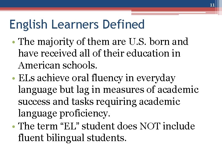 11 English Learners Defined • The majority of them are U. S. born and