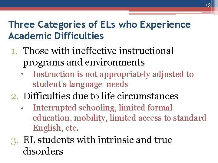 13 Three Categories of ELs who Experience Academic Difficulties 1. Those with ineffective instructional