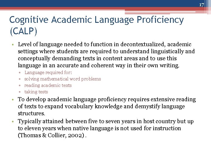 17 Cognitive Academic Language Proficiency (CALP) • Level of language needed to function in