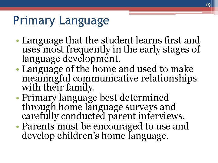 19 Primary Language • Language that the student learns first and uses most frequently