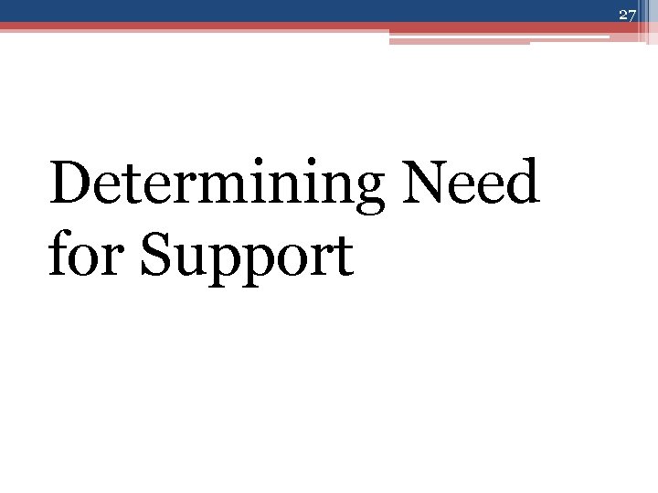 27 Determining Need for Support 