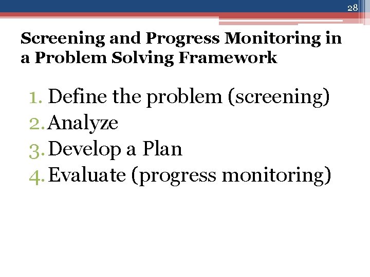 28 Screening and Progress Monitoring in a Problem Solving Framework 1. Define the problem