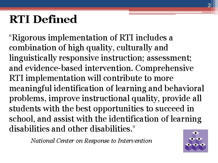 3 RTI Defined “Rigorous implementation of RTI includes a combination of high quality, culturally