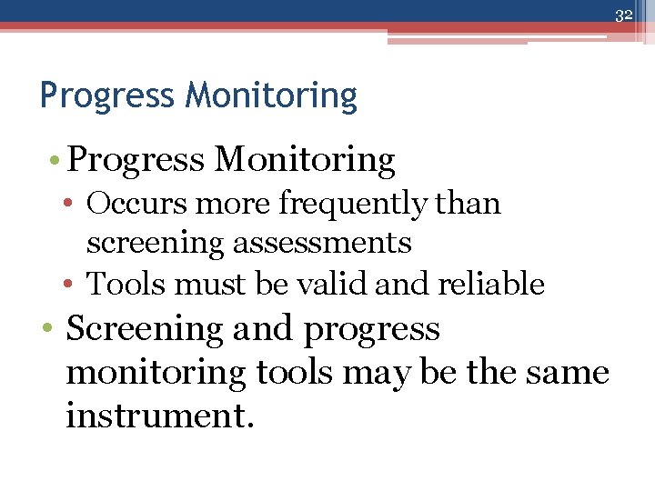 32 Progress Monitoring • Progress Monitoring • Occurs more frequently than screening assessments •