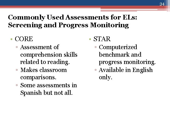 34 Commonly Used Assessments for ELs: Screening and Progress Monitoring • CORE ▫ Assessment