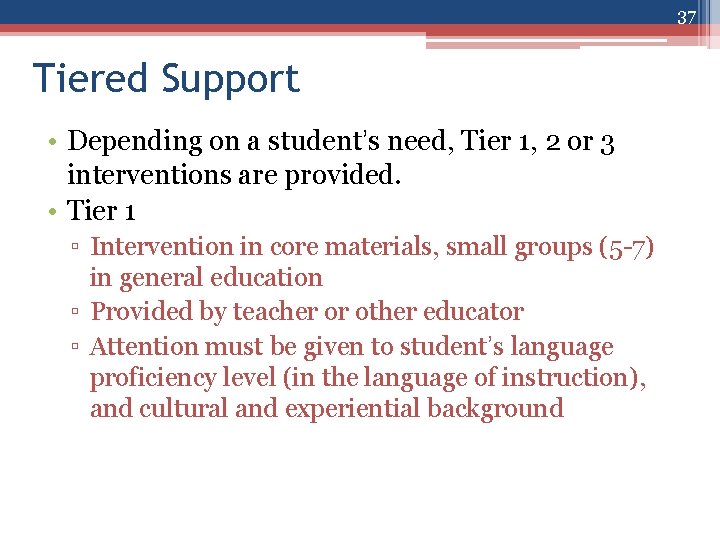 37 Tiered Support • Depending on a student’s need, Tier 1, 2 or 3