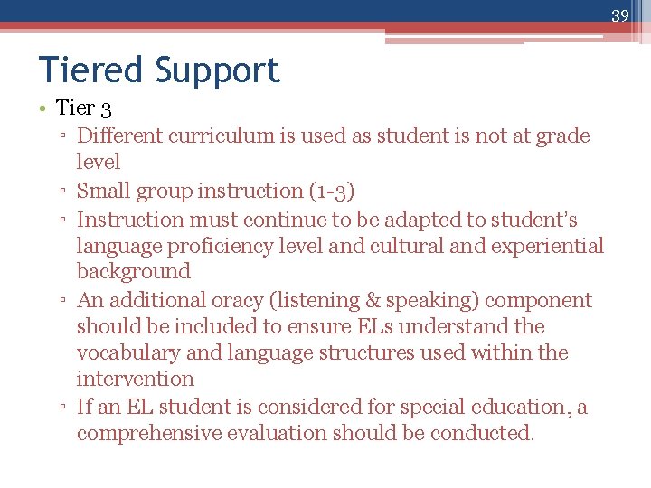 39 Tiered Support • Tier 3 ▫ Different curriculum is used as student is