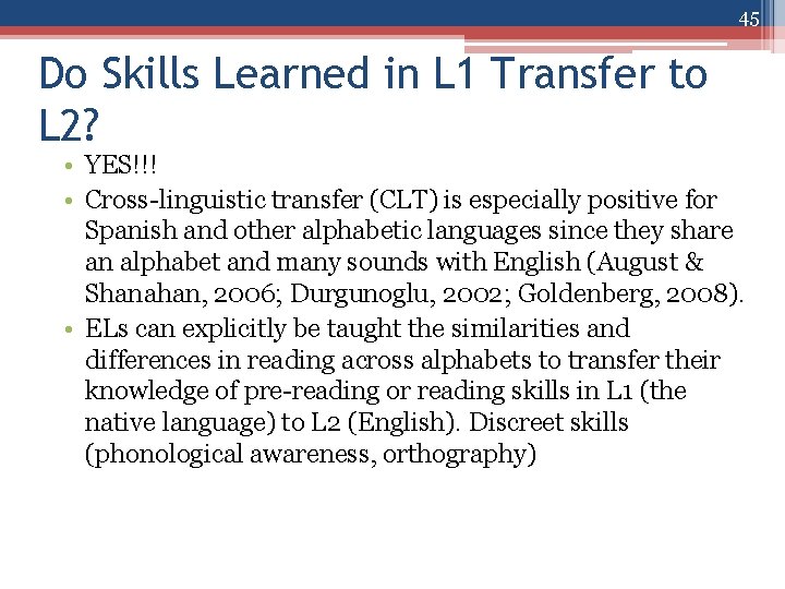 45 Do Skills Learned in L 1 Transfer to L 2? • YES!!! •