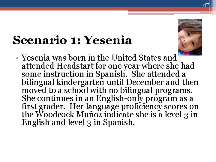 47 Scenario 1: Yesenia • Yesenia was born in the United States and attended