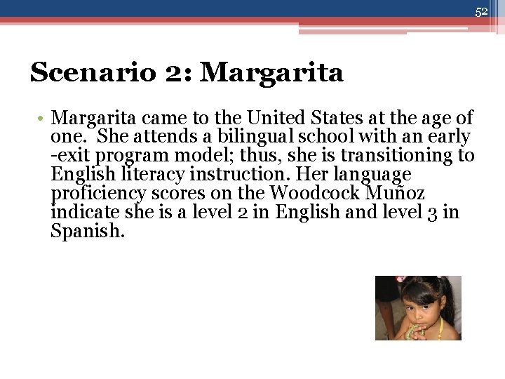 52 Scenario 2: Margarita • Margarita came to the United States at the age
