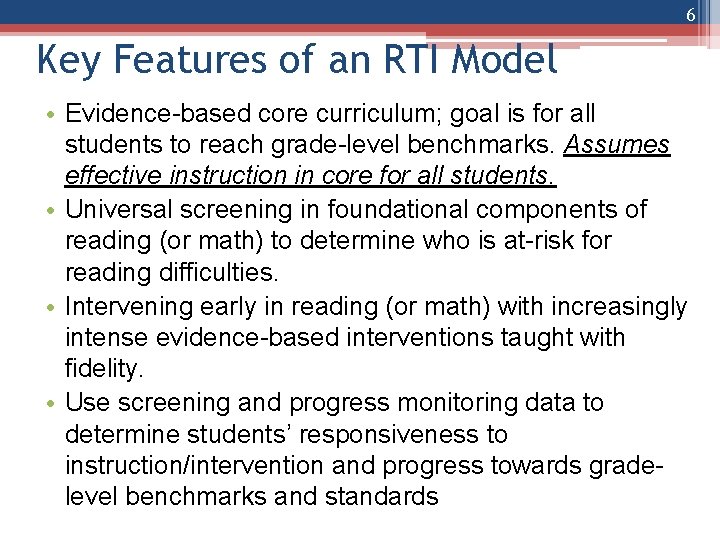 6 Key Features of an RTI Model • Evidence-based core curriculum; goal is for