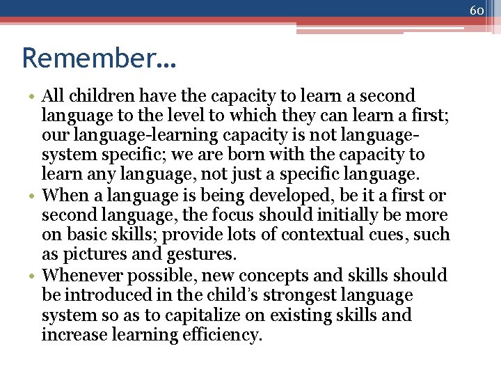 60 Remember… • All children have the capacity to learn a second language to