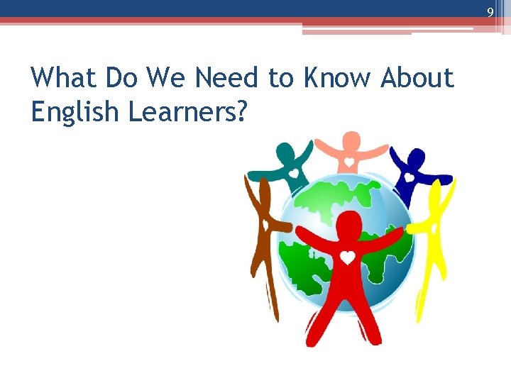 9 What Do We Need to Know About English Learners? 