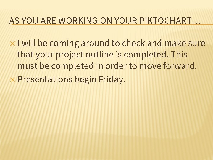 AS YOU ARE WORKING ON YOUR PIKTOCHART… ✕ I will be coming around to