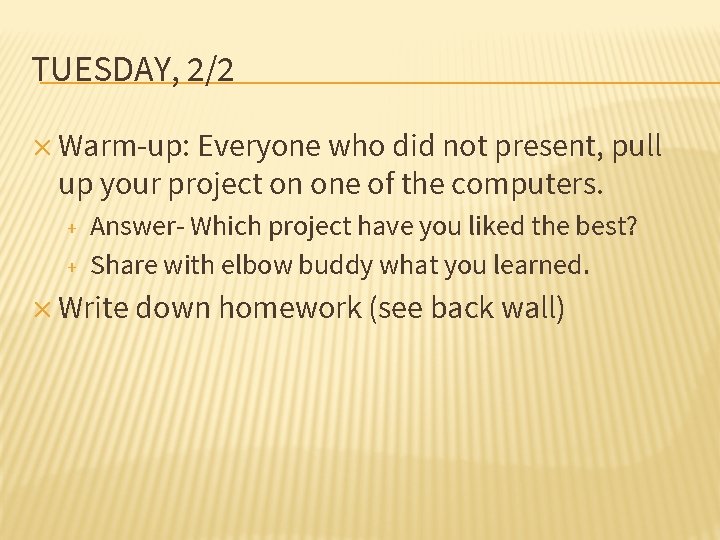 TUESDAY, 2/2 ✕ Warm-up: Everyone who did not present, pull up your project on