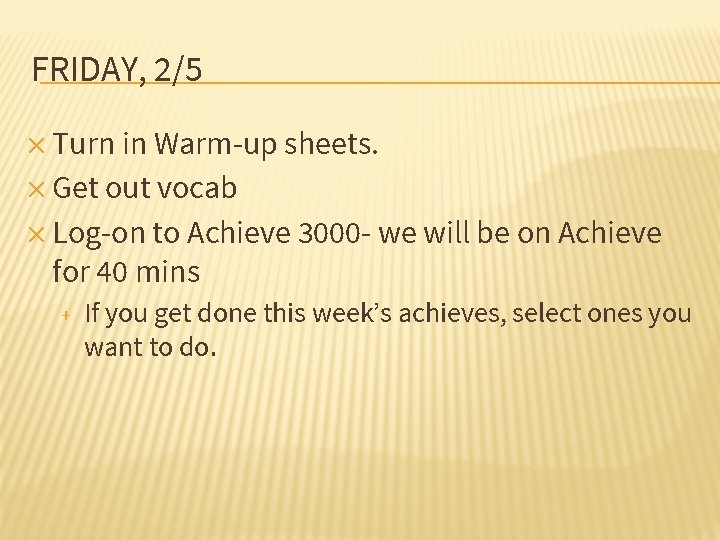 FRIDAY, 2/5 ✕ Turn in Warm-up sheets. ✕ Get out vocab ✕ Log-on to