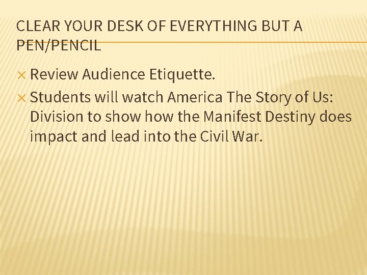 CLEAR YOUR DESK OF EVERYTHING BUT A PEN/PENCIL ✕ Review Audience Etiquette. ✕ Students