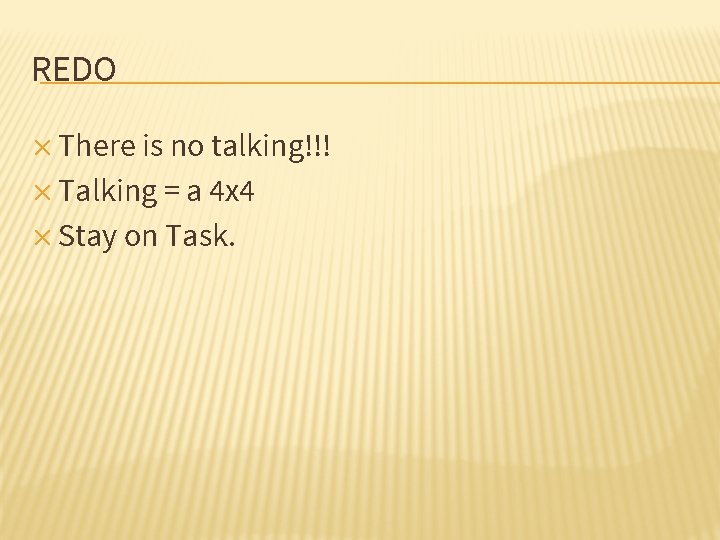REDO ✕ There is no talking!!! ✕ Talking = a 4 x 4 ✕