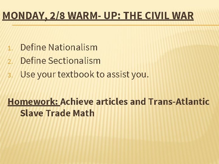 MONDAY, 2/8 WARM- UP: THE CIVIL WAR 1. 2. 3. Define Nationalism Define Sectionalism