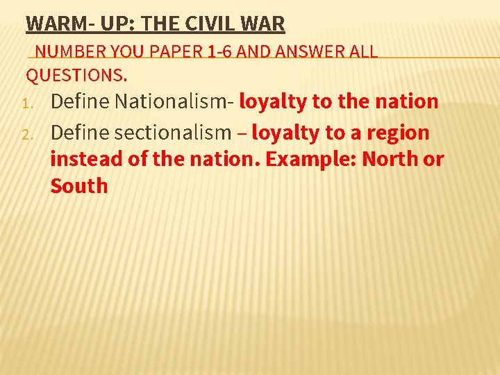 WARM- UP: THE CIVIL WAR NUMBER YOU PAPER 1 -6 AND ANSWER ALL QUESTIONS.