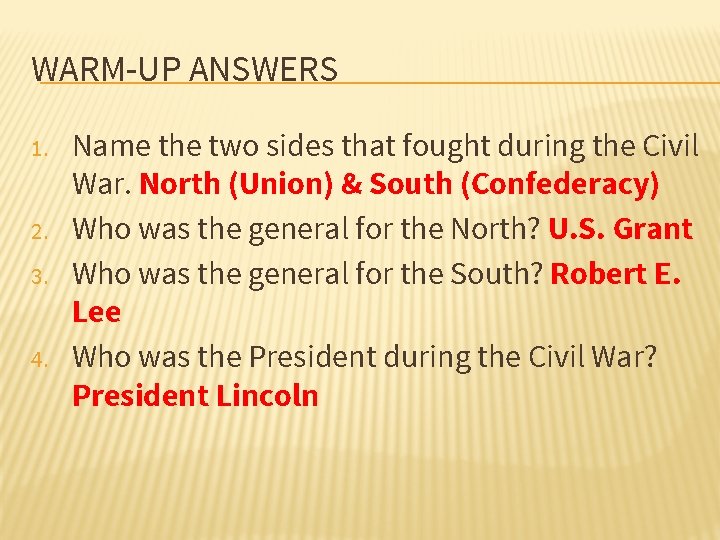 WARM-UP ANSWERS 1. 2. 3. 4. Name the two sides that fought during the