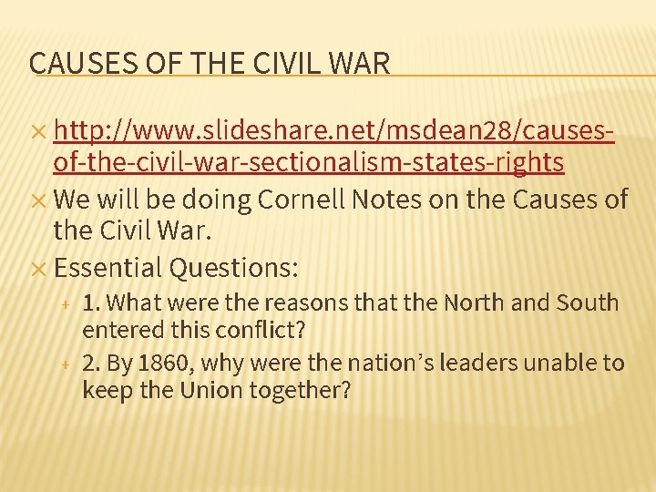 CAUSES OF THE CIVIL WAR ✕ http: //www. slideshare. net/msdean 28/causes- of-the-civil-war-sectionalism-states-rights ✕ We