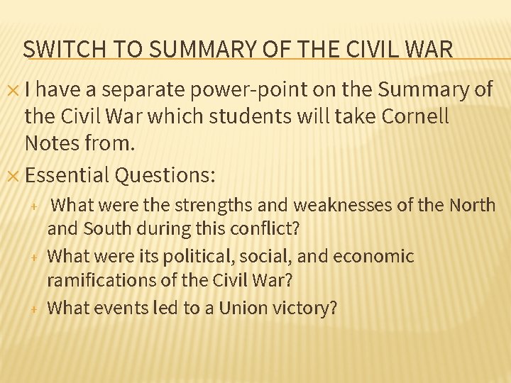 SWITCH TO SUMMARY OF THE CIVIL WAR ✕ I have a separate power-point on