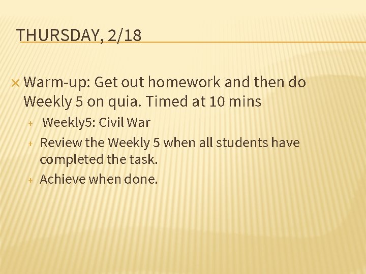 THURSDAY, 2/18 ✕ Warm-up: Get out homework and then do Weekly 5 on quia.