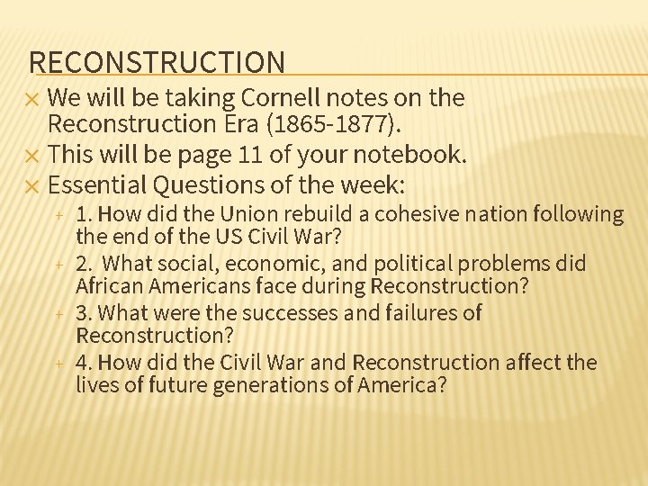 RECONSTRUCTION ✕ We will be taking Cornell notes on the Reconstruction Era (1865 -1877).