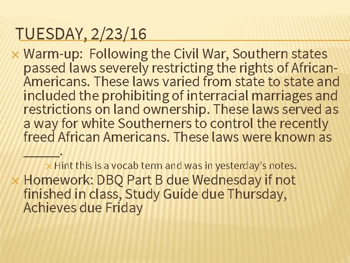 TUESDAY, 2/23/16 ✕ Warm-up: Following the Civil War, Southern states passed laws severely restricting