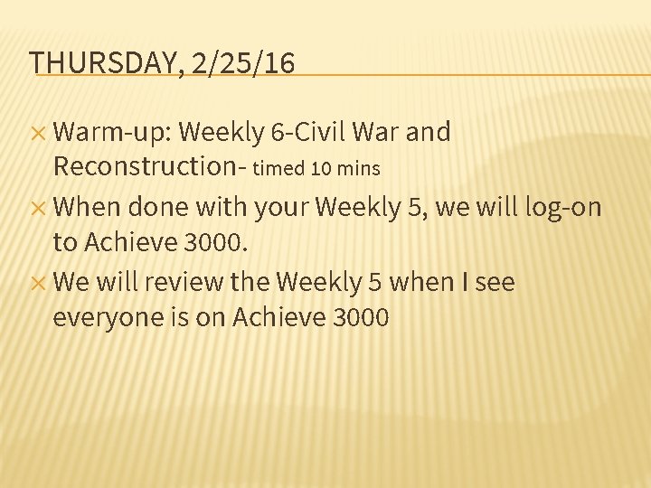 THURSDAY, 2/25/16 ✕ Warm-up: Weekly 6 -Civil War and Reconstruction- timed 10 mins ✕