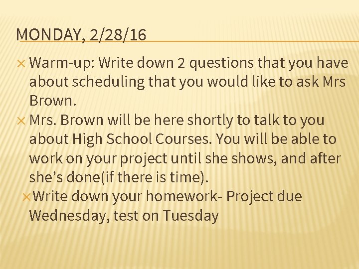 MONDAY, 2/28/16 ✕ Warm-up: Write down 2 questions that you have about scheduling that