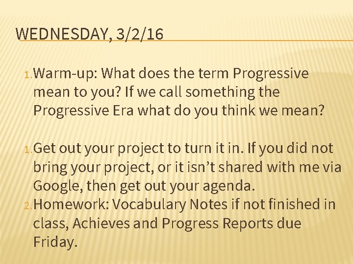 WEDNESDAY, 3/2/16 1. Warm-up: What does the term Progressive mean to you? If we