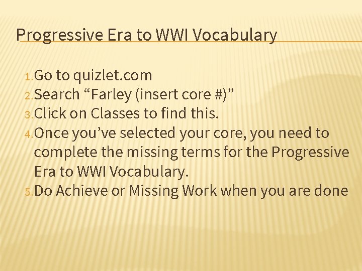 Progressive Era to WWI Vocabulary 1. Go to quizlet. com 2. Search “Farley (insert