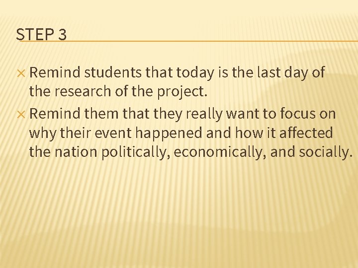 STEP 3 ✕ Remind students that today is the last day of the research