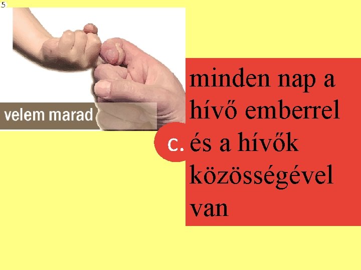 5 minden nap a hívő emberrel c. és a hívők közösségével van 