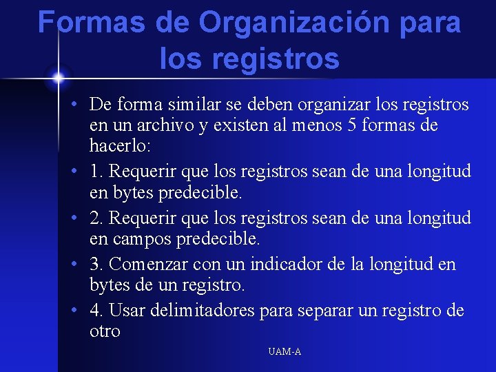 Formas de Organización para los registros • De forma similar se deben organizar los