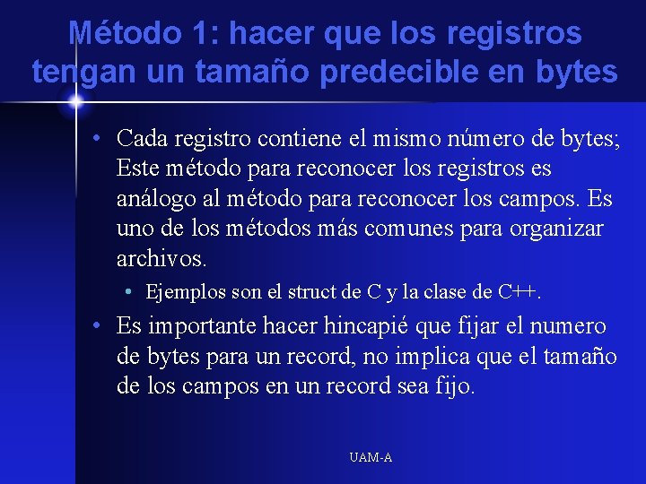 Método 1: hacer que los registros tengan un tamaño predecible en bytes • Cada