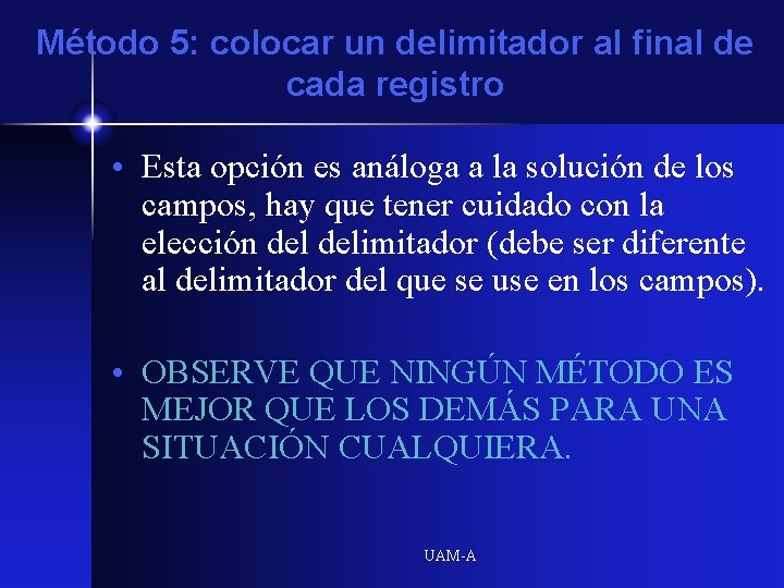 Método 5: colocar un delimitador al final de cada registro • Esta opción es