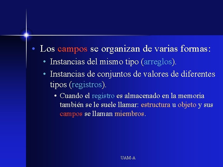  • Los campos se organizan de varias formas: • Instancias del mismo tipo