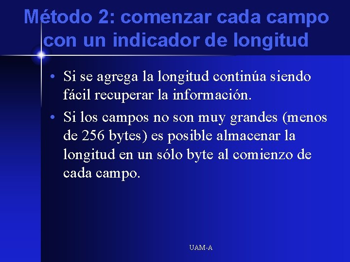 Método 2: comenzar cada campo con un indicador de longitud • Si se agrega