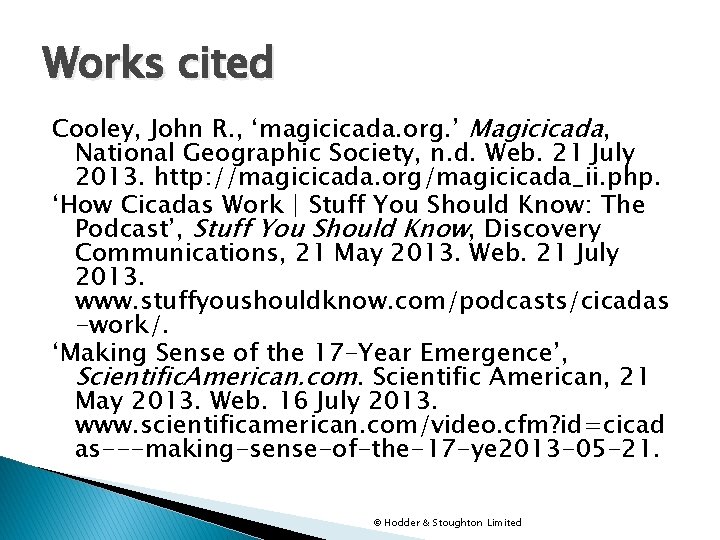 Works cited Cooley, John R. , ‘magicicada. org. ’ Magicicada, National Geographic Society, n.