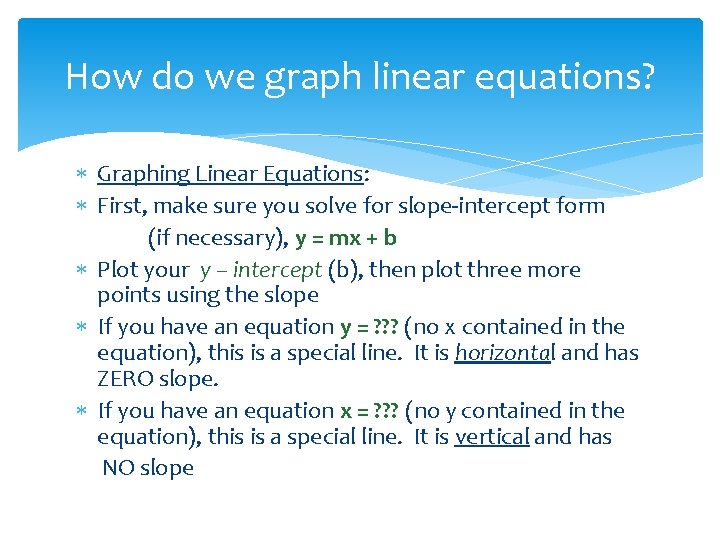 How do we graph linear equations? Graphing Linear Equations: First, make sure you solve