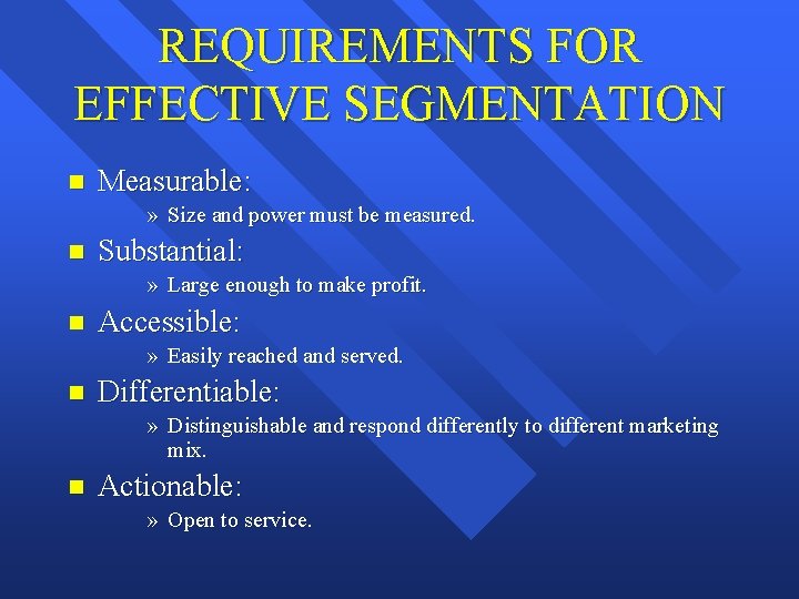 REQUIREMENTS FOR EFFECTIVE SEGMENTATION n Measurable: » Size and power must be measured. n