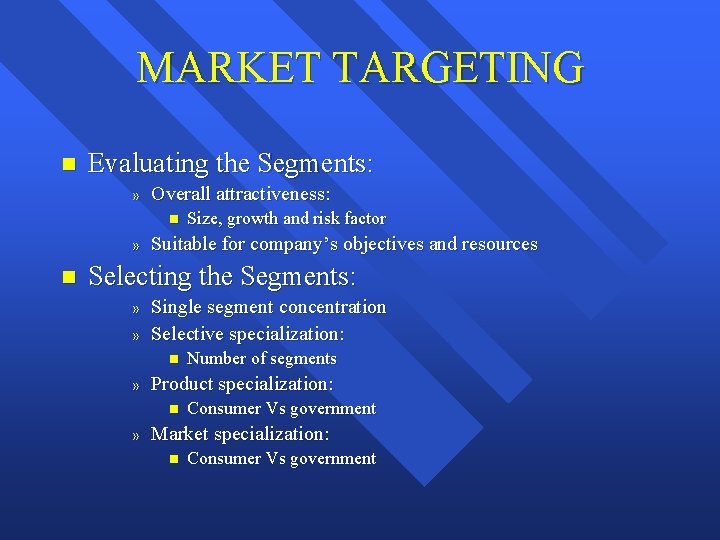 MARKET TARGETING n Evaluating the Segments: » Overall attractiveness: n » n Size, growth