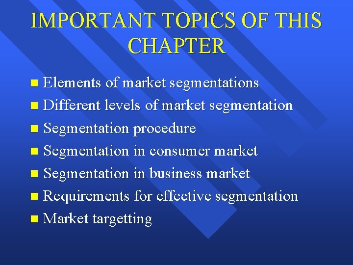 IMPORTANT TOPICS OF THIS CHAPTER Elements of market segmentations n Different levels of market