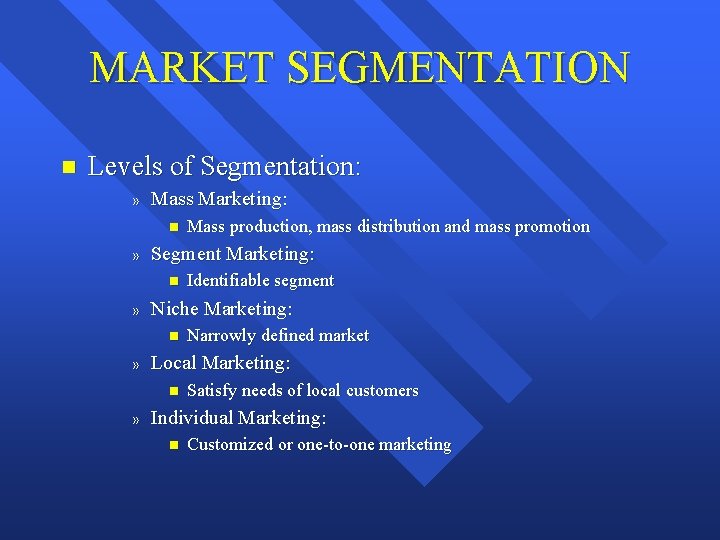 MARKET SEGMENTATION n Levels of Segmentation: » Mass Marketing: n » Segment Marketing: n